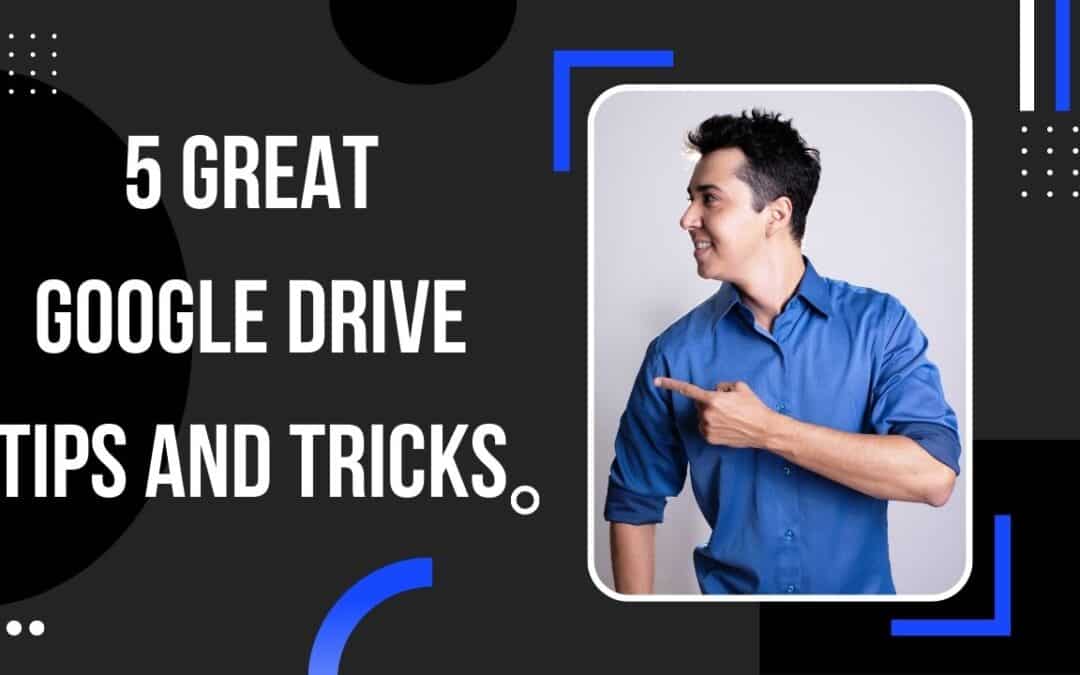 5 Great Google Drive Tips And Tricks
