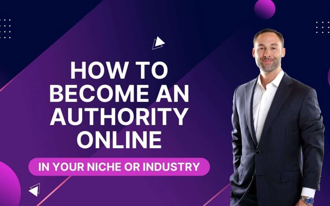 How to become an authority online in your niche or industry