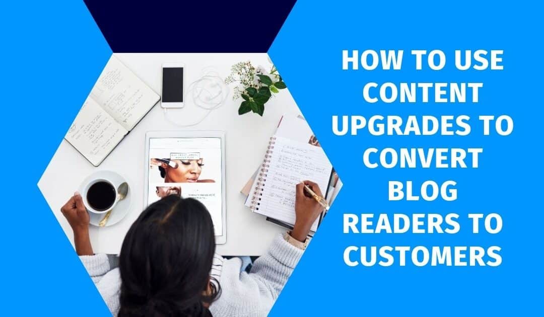 How to use content upgrades to convert blog readers to customers