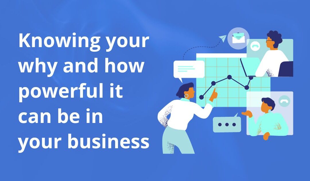 Knowing your why and how powerful it can be in your business